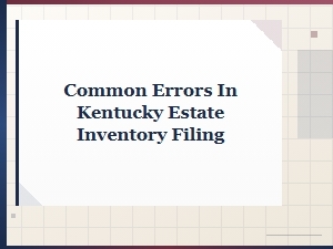 Common Errors in Kentucky Estate Inventory Filing