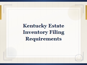 Kentucky Estate Inventory Filing Requirements