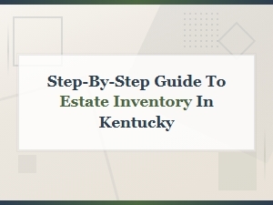How to File an Estate Inventory in Kentucky