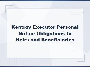 Executor Personal Notice Obligations to Heirs and Beneficiaries