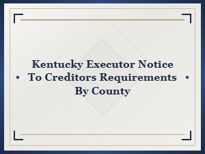 Kentucky Executor Creditors Notice Requirements by County