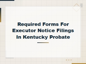 Kentucky Executor Notice Filing Requirements