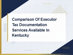 Kentucky Executor Tax Documentation Services Compared
