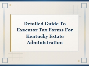 Kentucky Estate Executor Tax Forms Guide