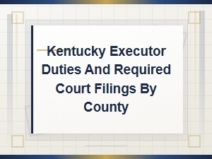 Kentucky Executor Duties and County Court Filings